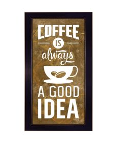 "Coffee is always a Good Idea" by Marla Rae, Ready to Hang Framed Print, Black Frame - as Pic