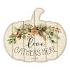 "Love Gathers Here" By Artisan Cindy Jacobs Printed on Wooden Pumpkin Wall Art - as Pic